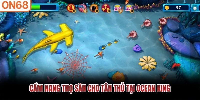 Cẩm nang thợ săn cho t&acirc;n thủ tại ocean king