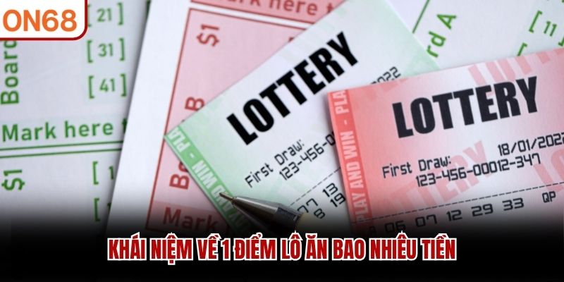 Kh&aacute;i niệm về 1 điểm l&ocirc; ăn bao nhi&ecirc;u tiền