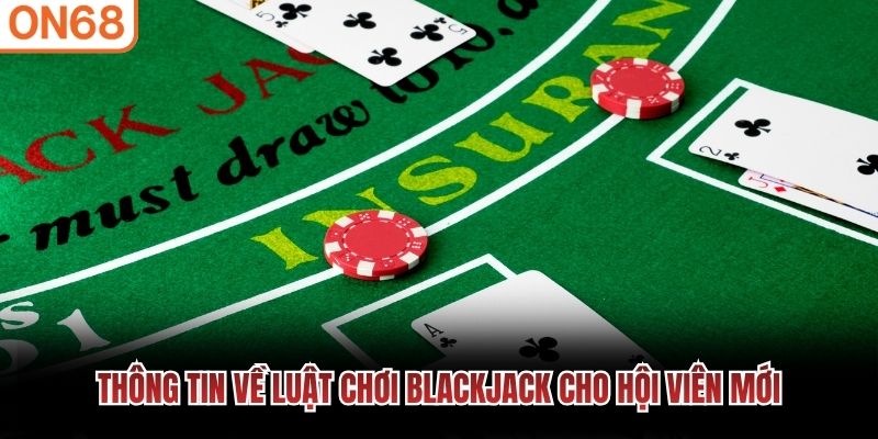 Th&ocirc;ng tin về luật chơi blackjack cho hội vi&ecirc;n mới