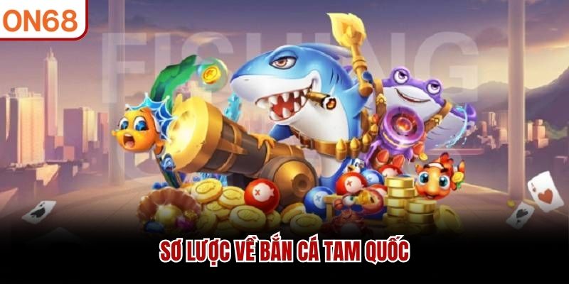 Sơ lược về bắn c&aacute; tam quốc